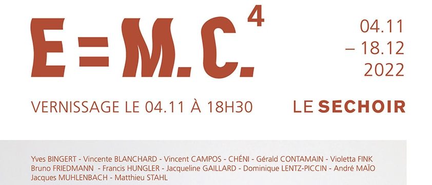 E=M-C-4, Le Séchoir, Mulhouse, 4 novembre-18 décembre 2022